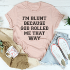 I'm Blunt Because God Rolled Me That Way Tee