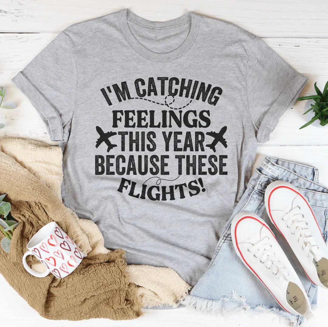 I'm Catching Feelings This Year Tee