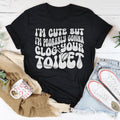 I'm Cute But I'm Probably Gonna Clog Your Toilet Tee
