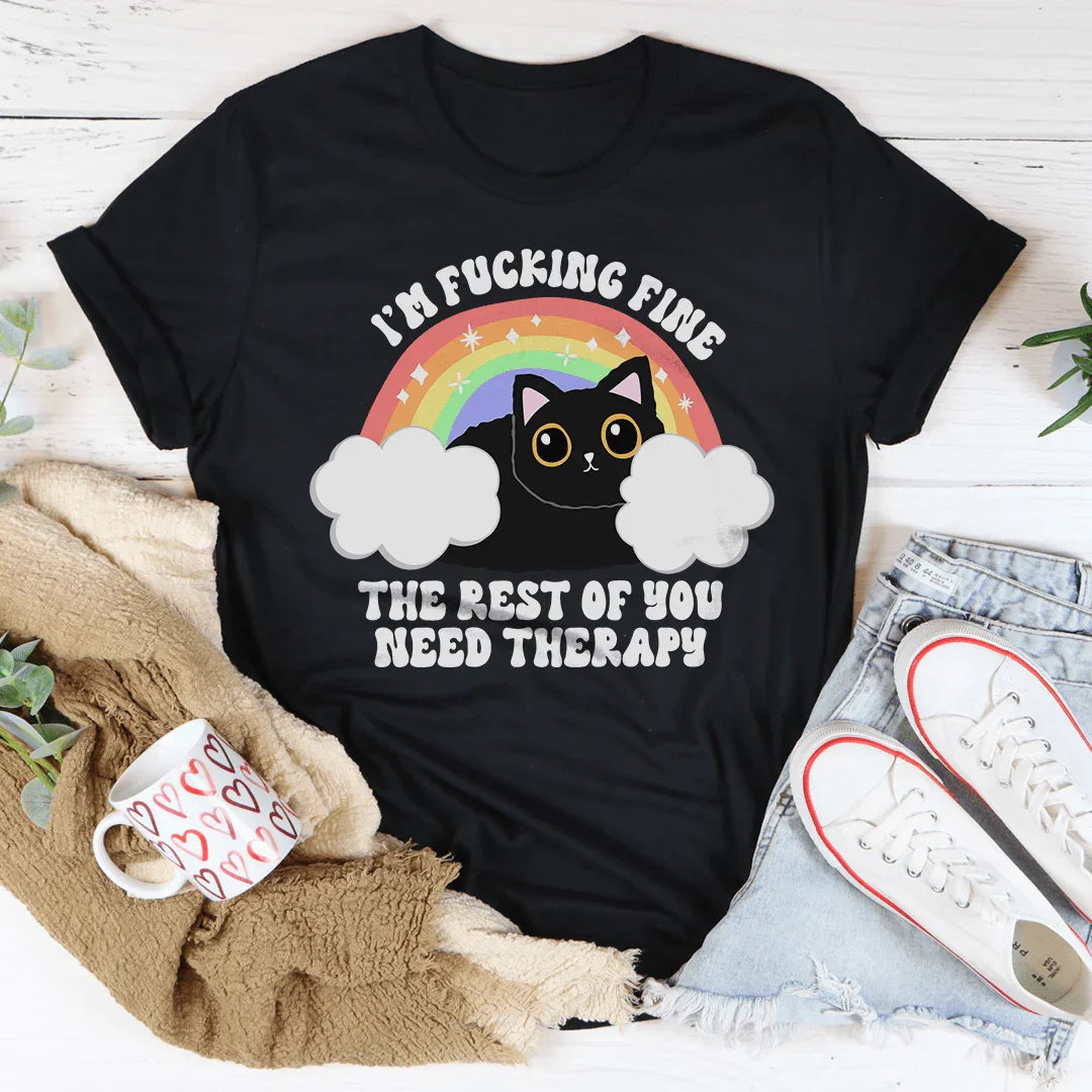 I’m F-cking Fine The Rest Of You Need Therapy Tee