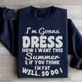 I'm Gonna Dress How I Want Sweatshirt