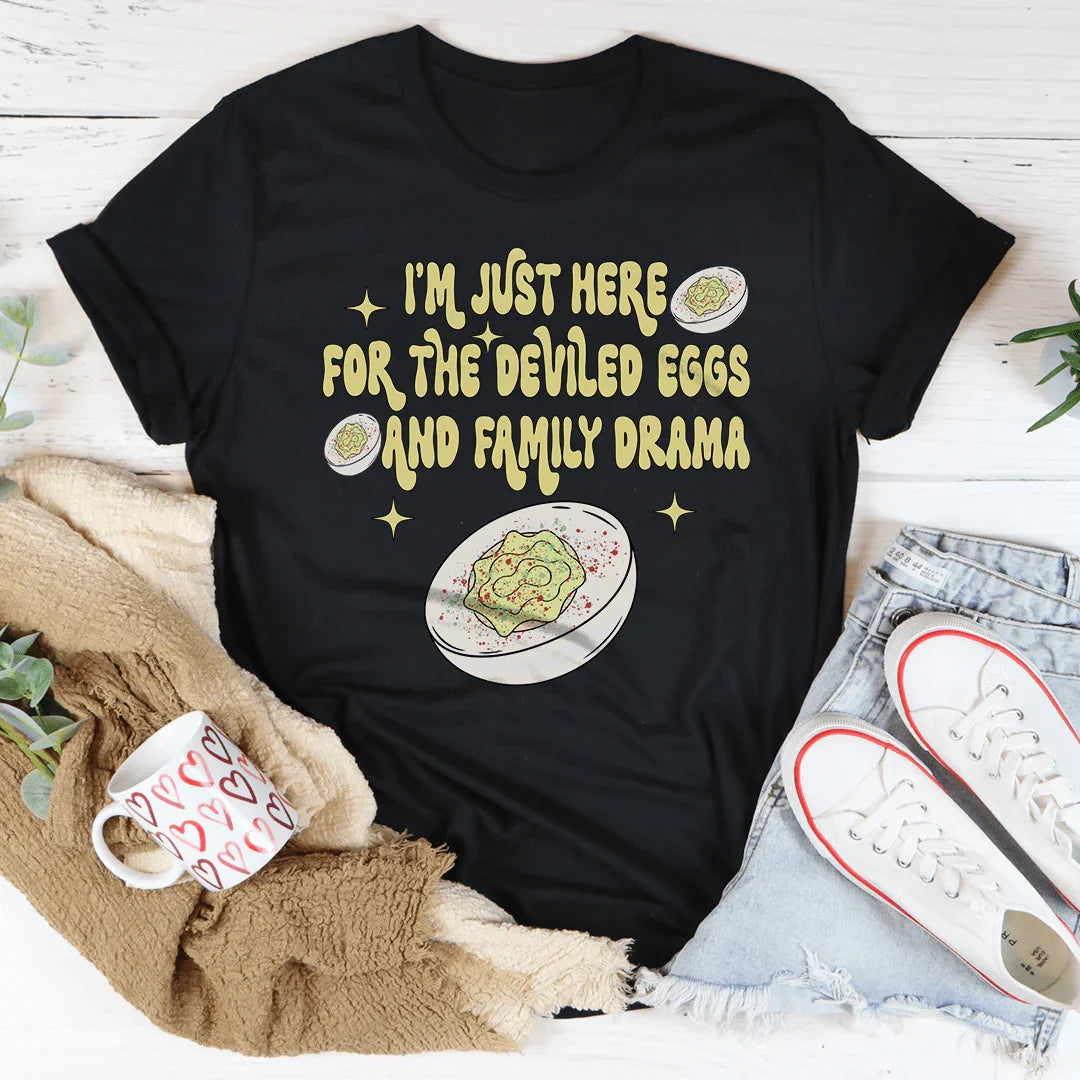 I'm Just Here For The Deviled Eggs & Family Drama Tee