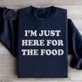 I'm Just Here For The Food Sweatshirt