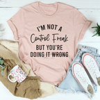 I'm Not a Control Freak Tee