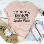 I'm Not A Person You Can Put On Speaker Phone Tee