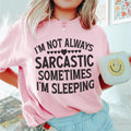 I'm Not Always Sarcastic Sometimes I'm Sleeping Tee