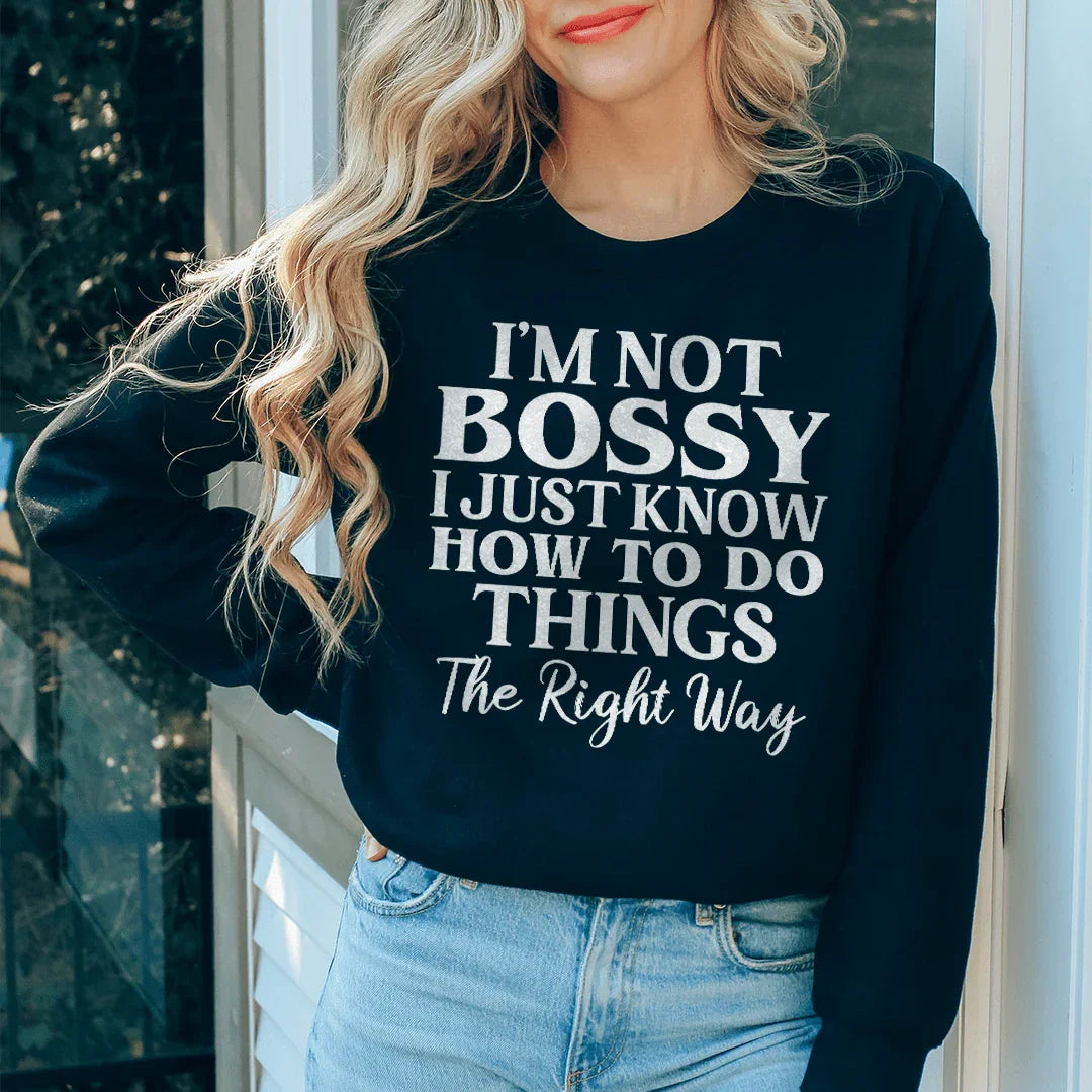 I'm Not Bossy I Just Know How To Do Things The Right Way Sweatshirt
