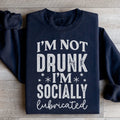 I'm Not Drunk I'm Socially Lubricated Sweatshirt