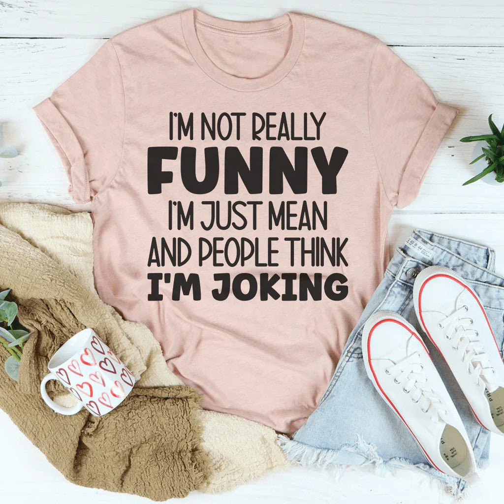 I'm Not Really Funny Tee