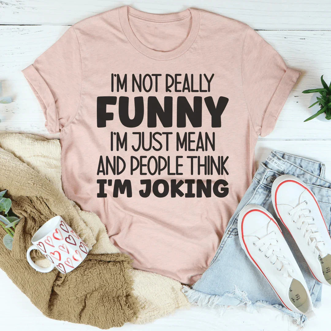 I'm Not Really Funny Tee