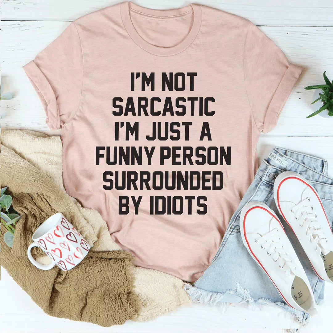 I'm Not Sarcastic Tee