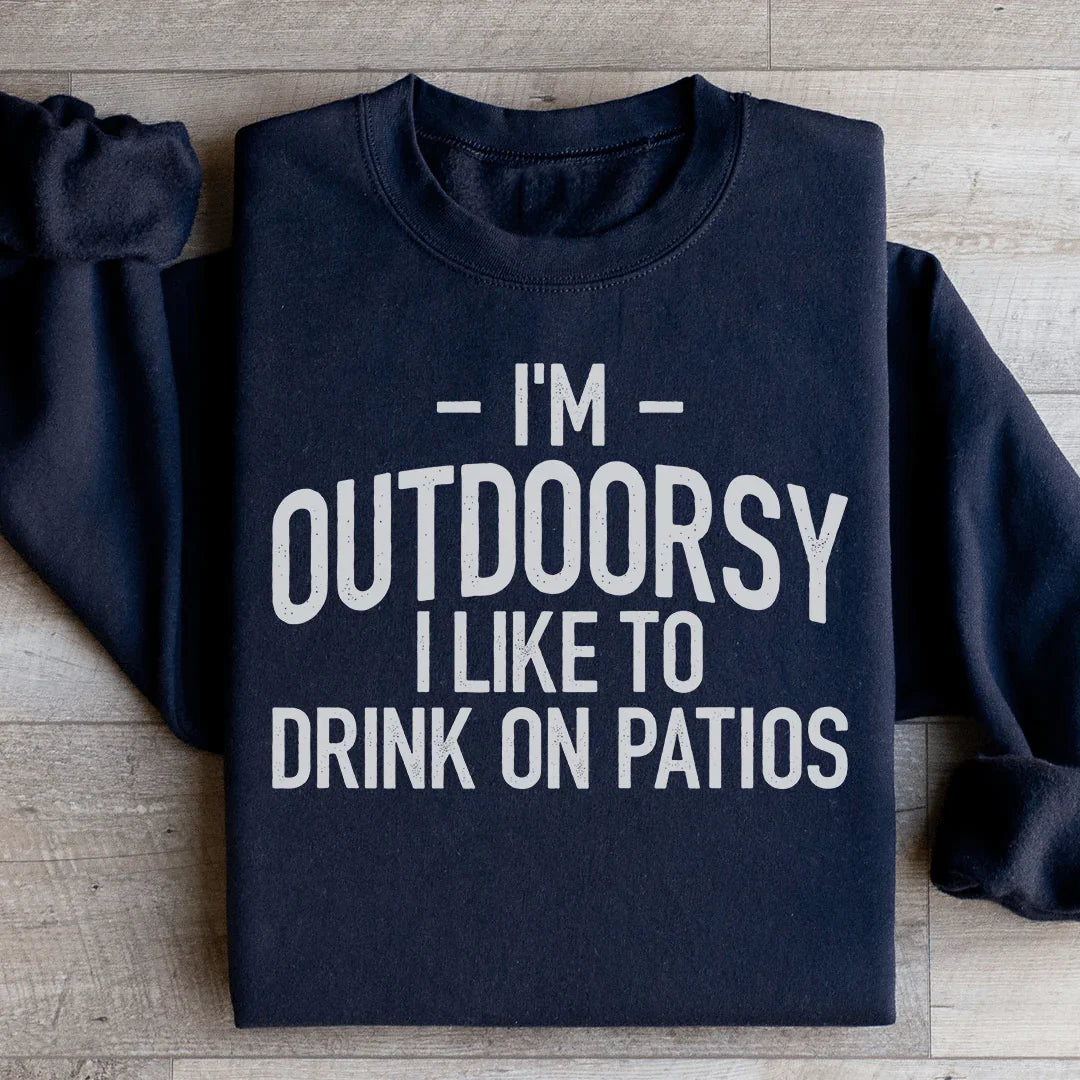 I'm Outdoorsy I Drink Wine On Patios Sweatshirt
