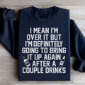 I'm Over It Sweatshirt