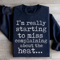 I'm Really Starting to Miss Complaining About The Heat Sweatshirt
