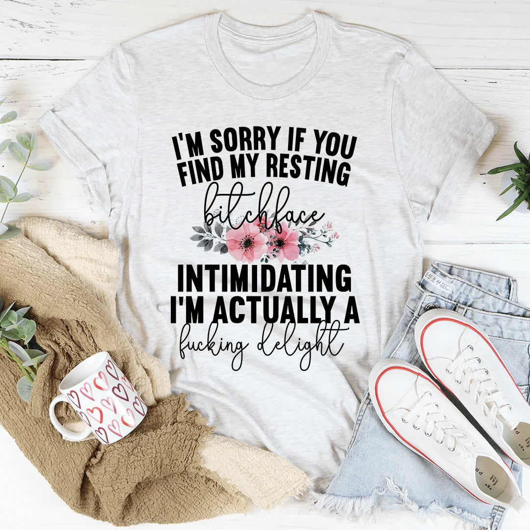 I'm Sorry If You Find My Resting Face Intimidating Tee