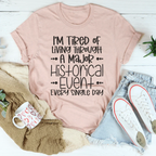 I'm Tired Of Living Through A Major Historical Event Tee