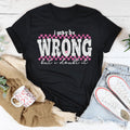 I May Be Wrong But I Doubt It Tee
