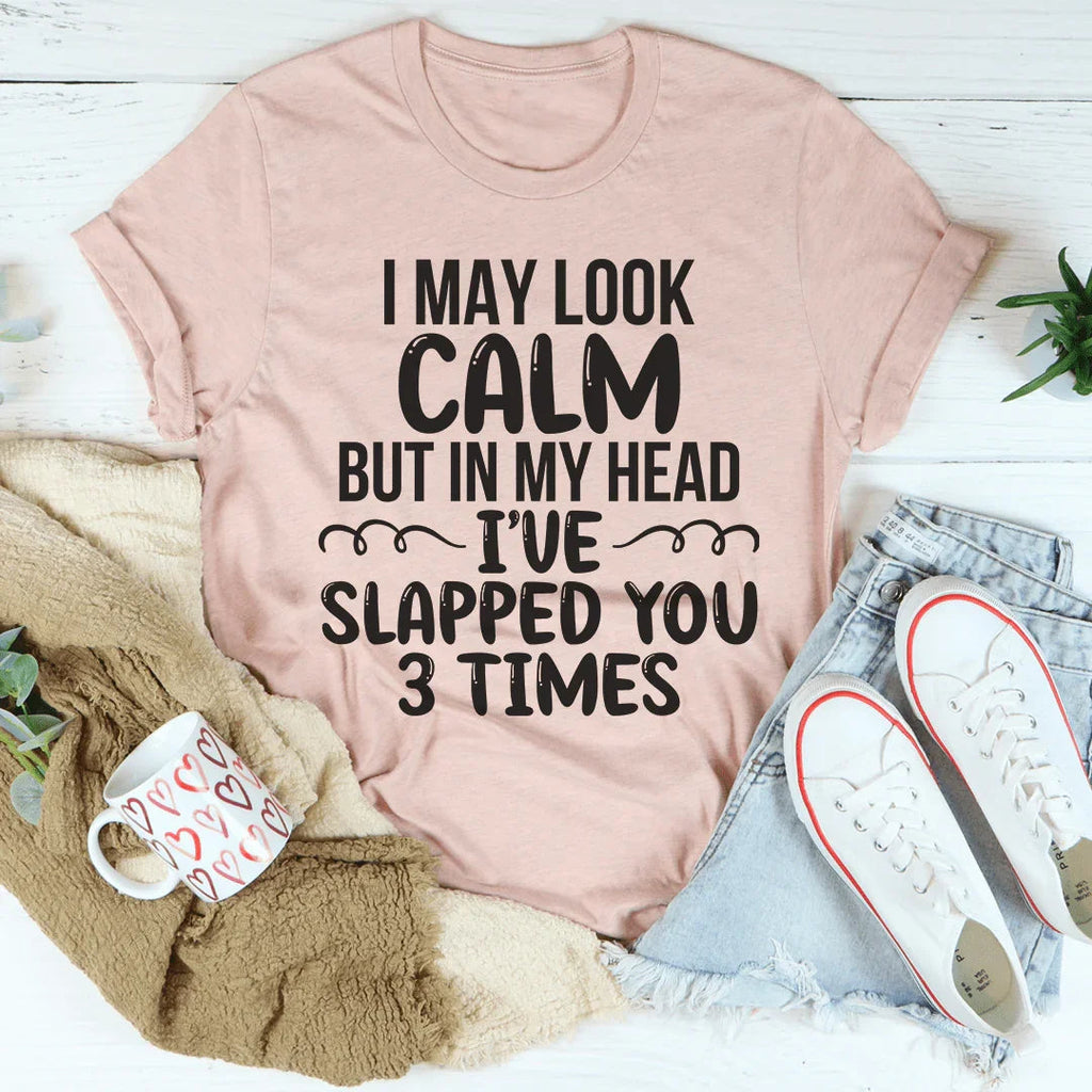 I May Look Calm Tee