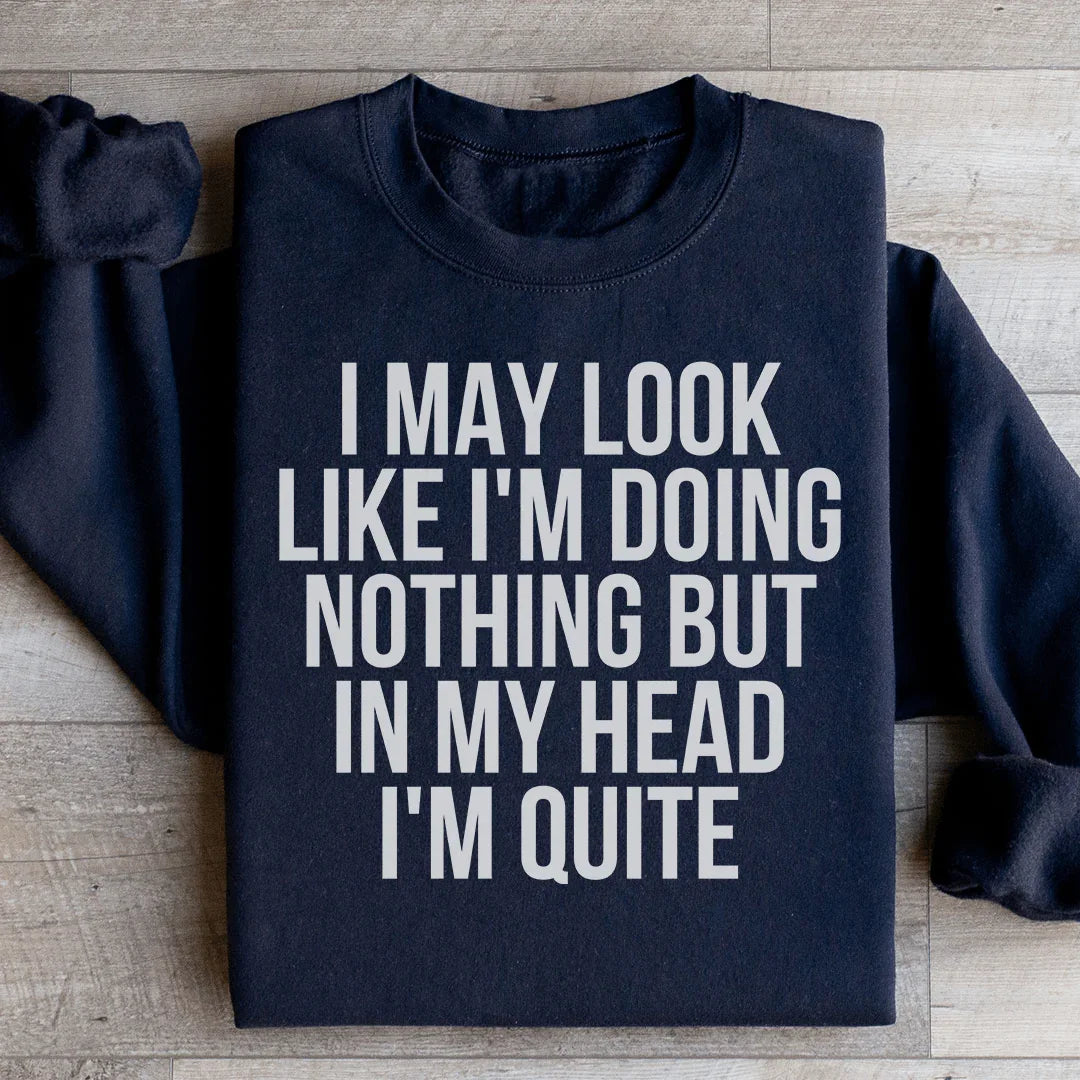 I May Look Like I'm Doing Nothing Sweatshirt