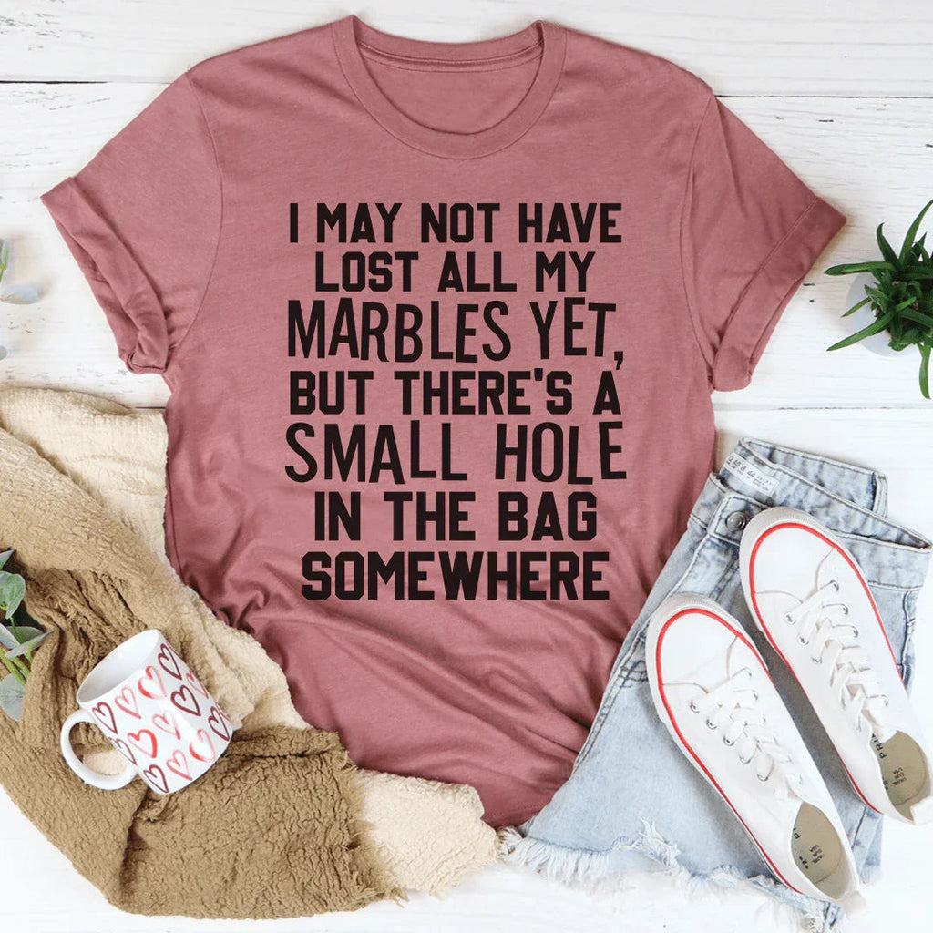 I May Not Have Lost All My Marbles Yet Tee