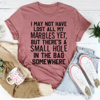 I May Not Have Lost All My Marbles Yet Tee