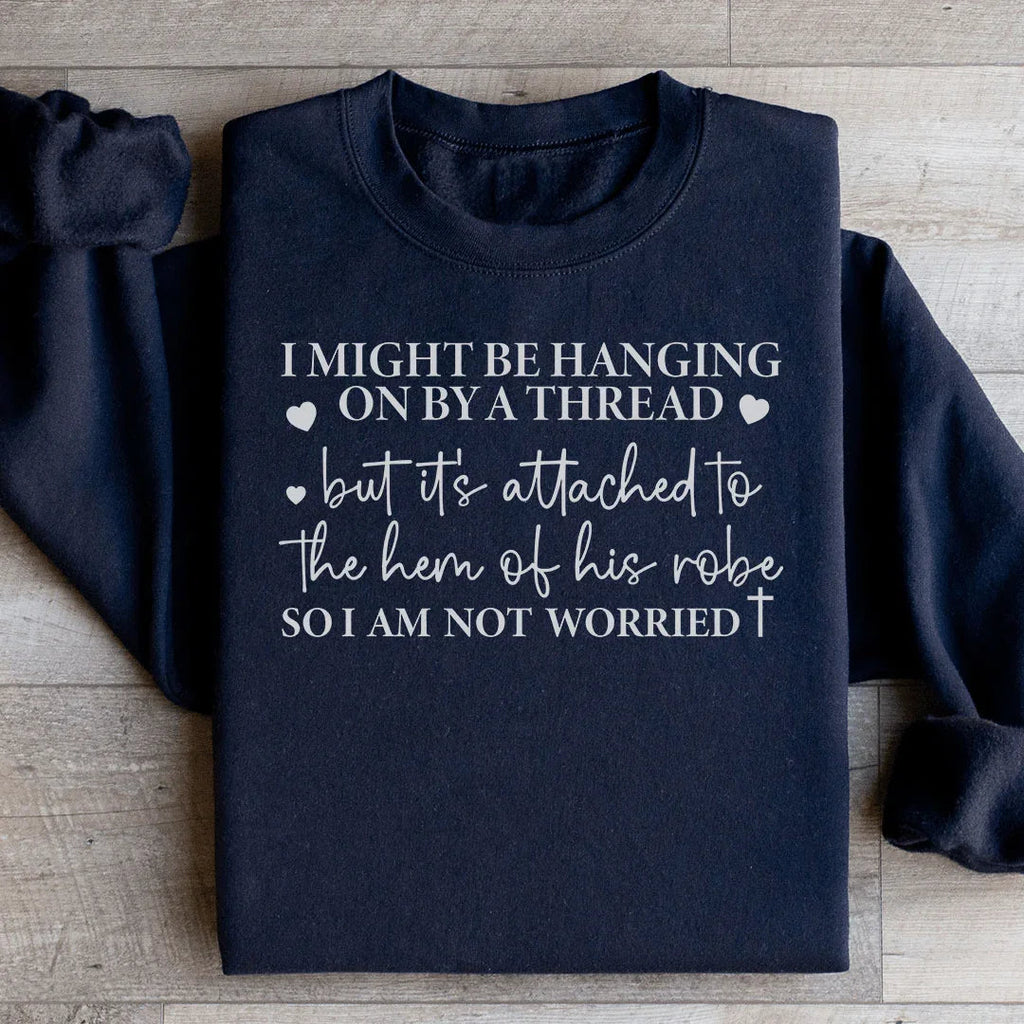 I Might Be Hanging On By A Thread Sweatshirt