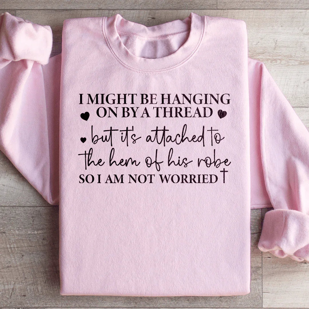 I Might Be Hanging On By A Thread Sweatshirt