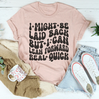I Might Be Laid Back But I Can Lean Forward Real Quick Tee
