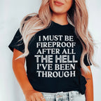 I Must Be Fireproof After All The Hell I've Been Through Tee