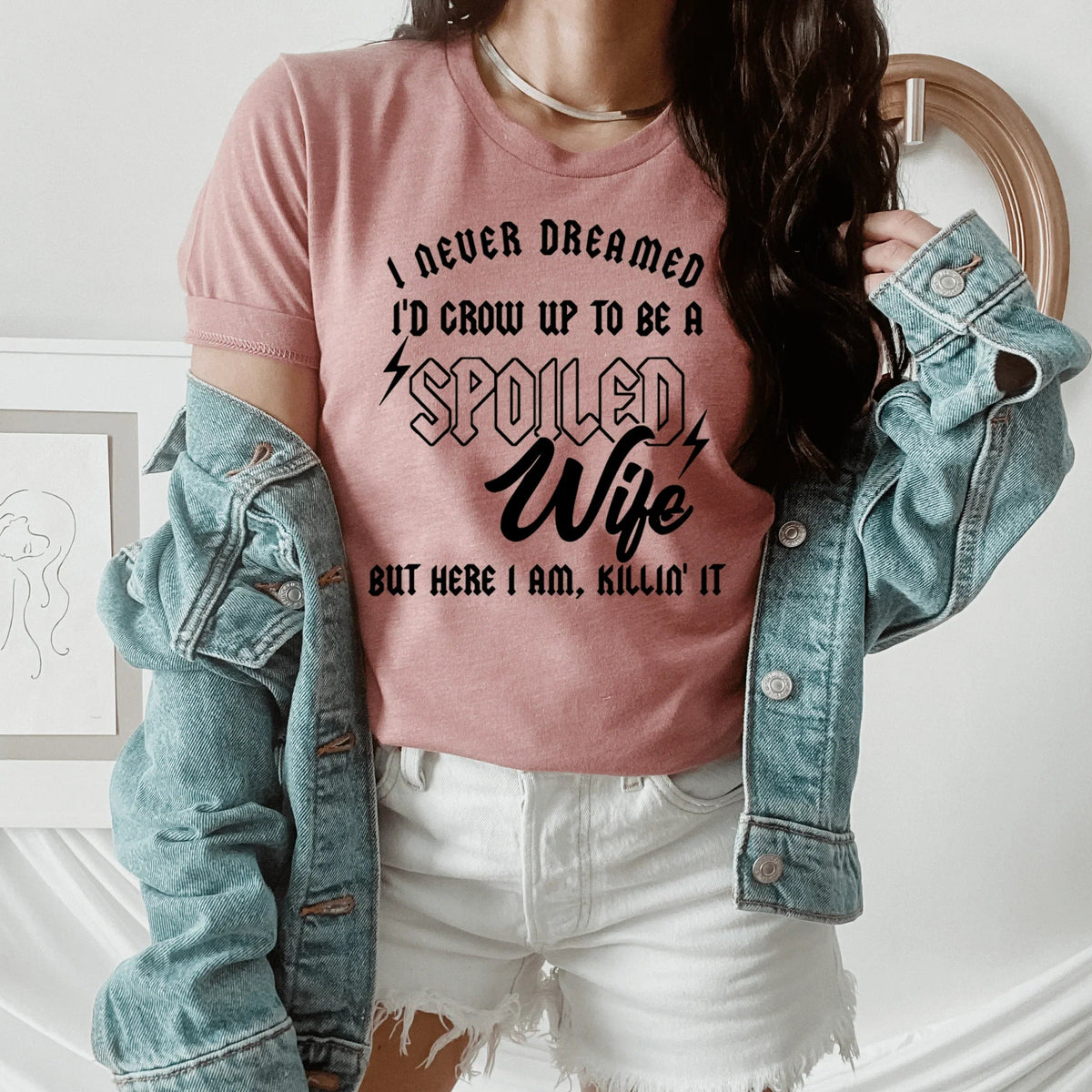 I Never Dreamed I'd Grow Up To Be A Spoiled Wife Tee