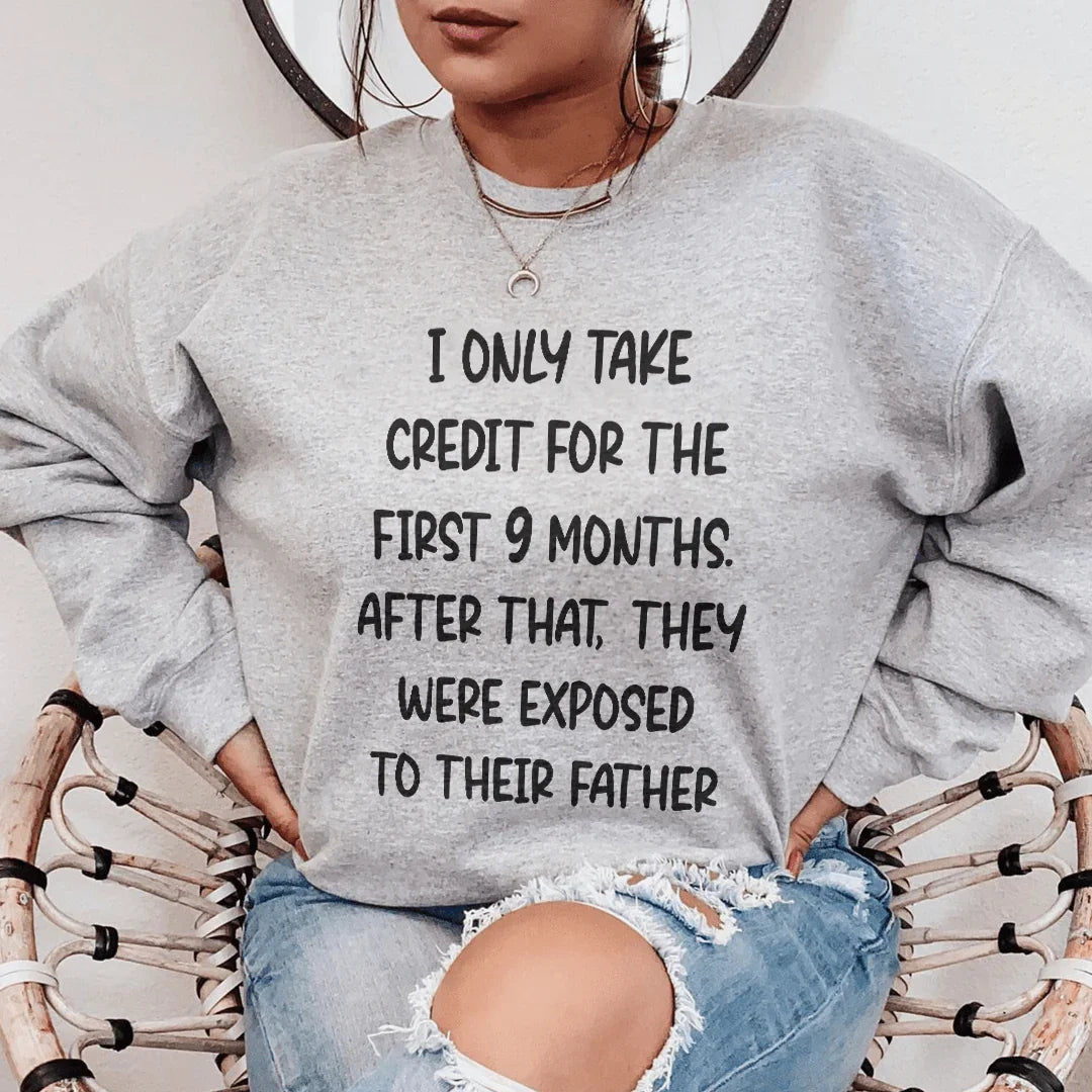 I Only Take Credit For The First 9 Months Sweatshirt
