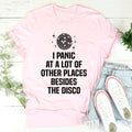I Panic At a Lot of Other Places Besides The Disco Tee