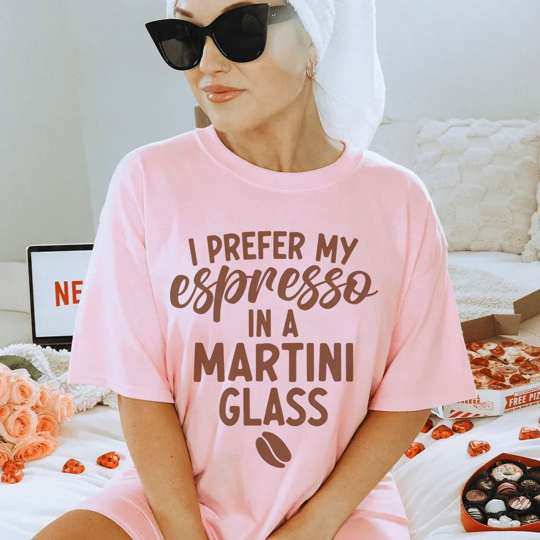 I Prefer My Espresso In A Martini Glass Tee