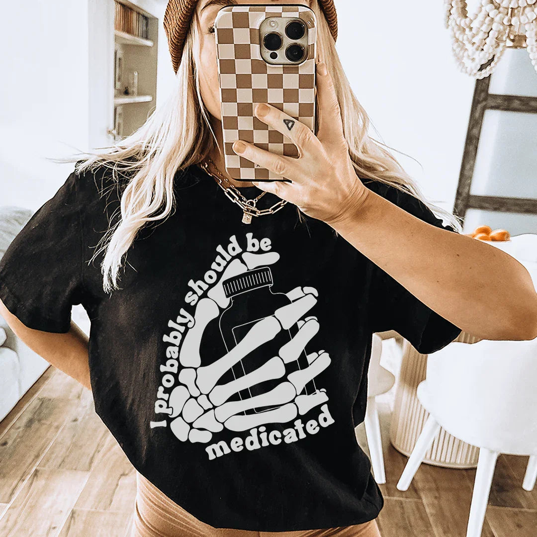 I Probably Should Be Medicated Tee