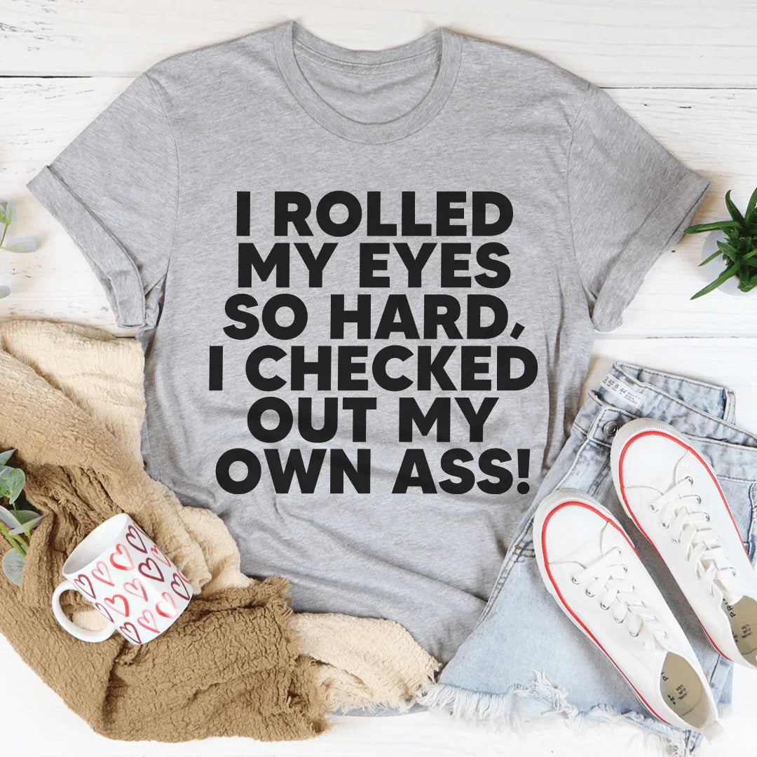 I Rolled My Eyes So Hard Tee