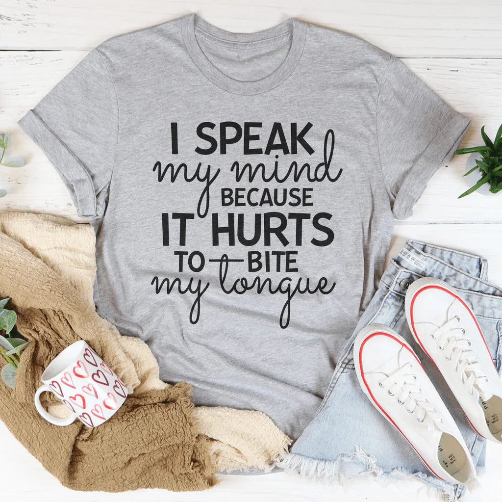 I Speak My Mind Because It Hurts To Bite My Tongue Tee