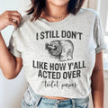 I Still Don't Like How Y'all Acted Over Toilet Paper Tee