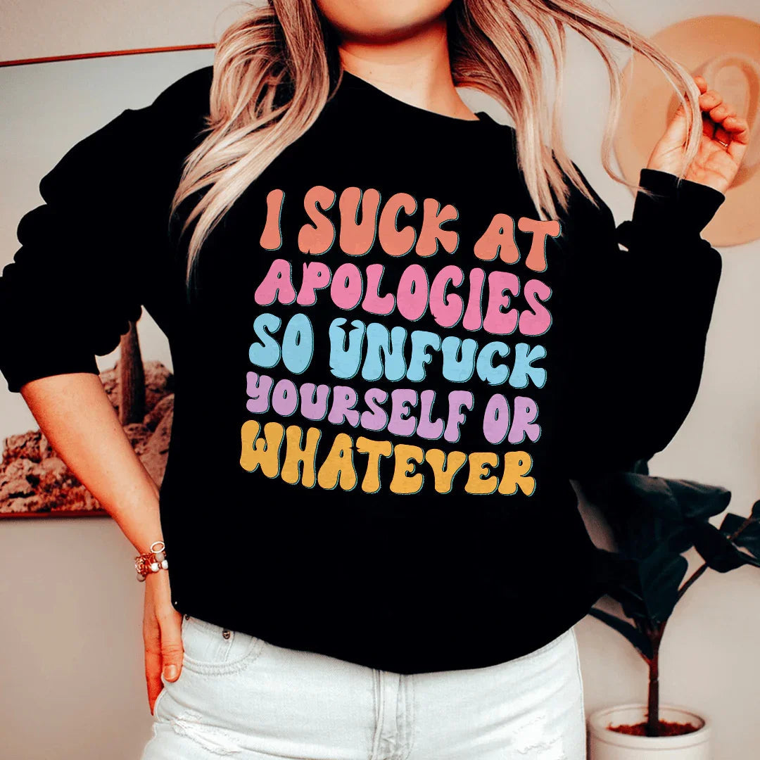 I Suck At Apologies Sweatshirt
