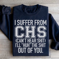 I Suffer From CHS Sweatshirt