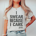 I Swear Because I Care Tee