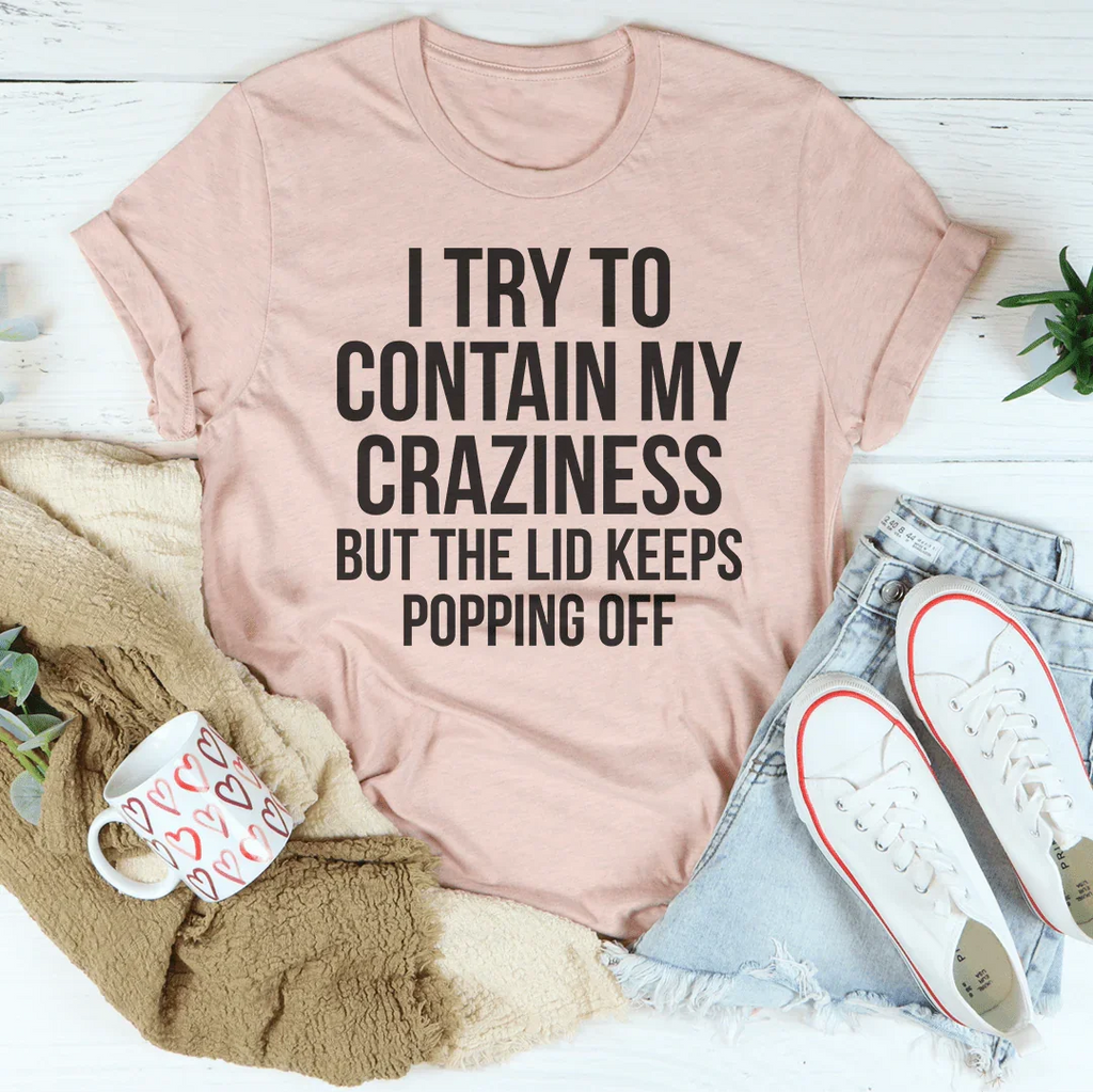 I Tried To Contain My Crazy Tee
