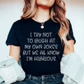 I Try Not To Laugh At My Own Jokes Tee