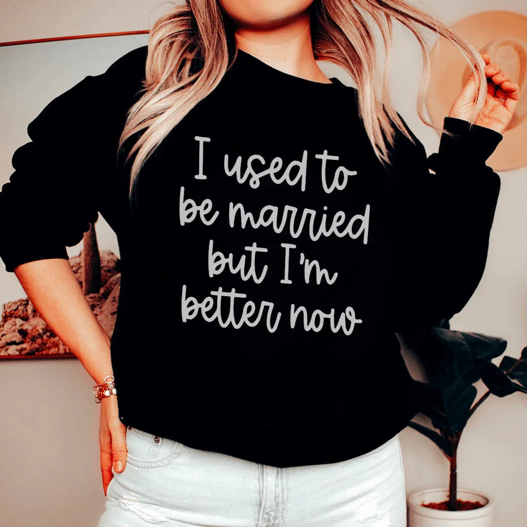 I Used To Be Married But I'm Better Now Sweatshirt