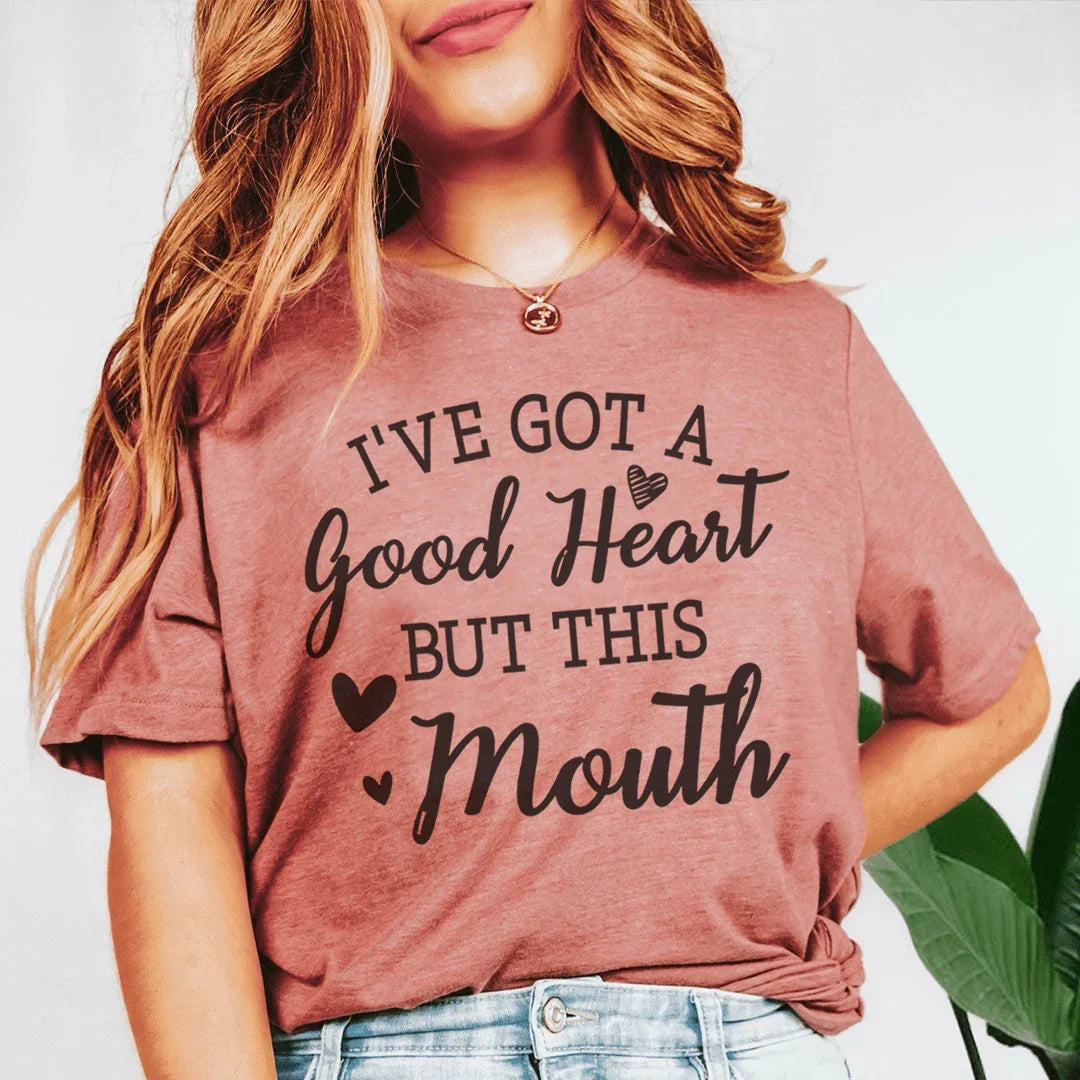 I've Got A Good Heart But This Mouth Tee
