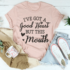 I've Got A Good Heart But This Mouth Tee
