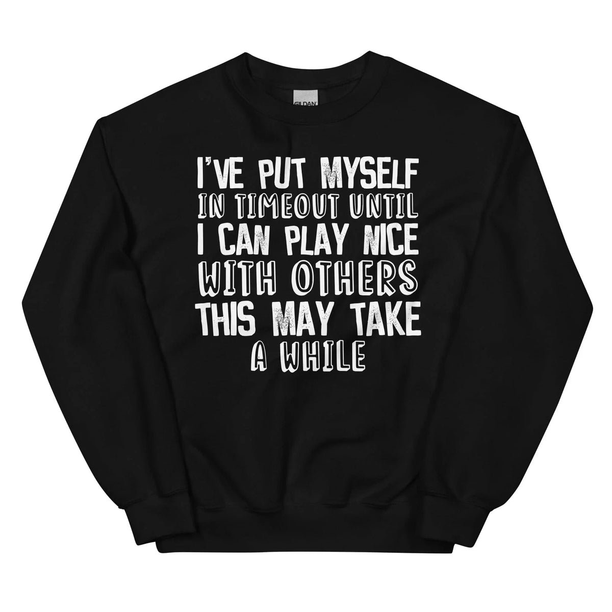 I've Put Myself In Timeout Sweatshirt
