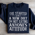 I've Started A New Diet I'm Not Eating Anyone's Attitude Sweatshirt