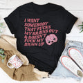 I Want Somebody That F-cks My Brains Out Tee