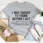 I Was Taught To Think Before I Act Tee