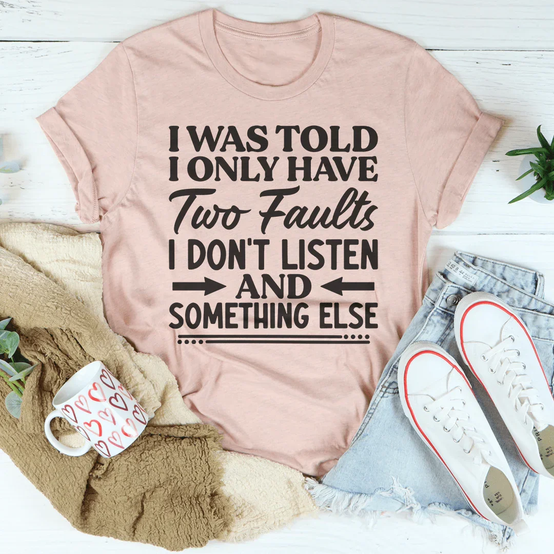 I Was Told I Only Have Two Faults Tee